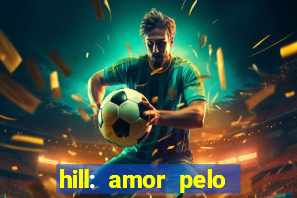 hill: amor pelo jogo online